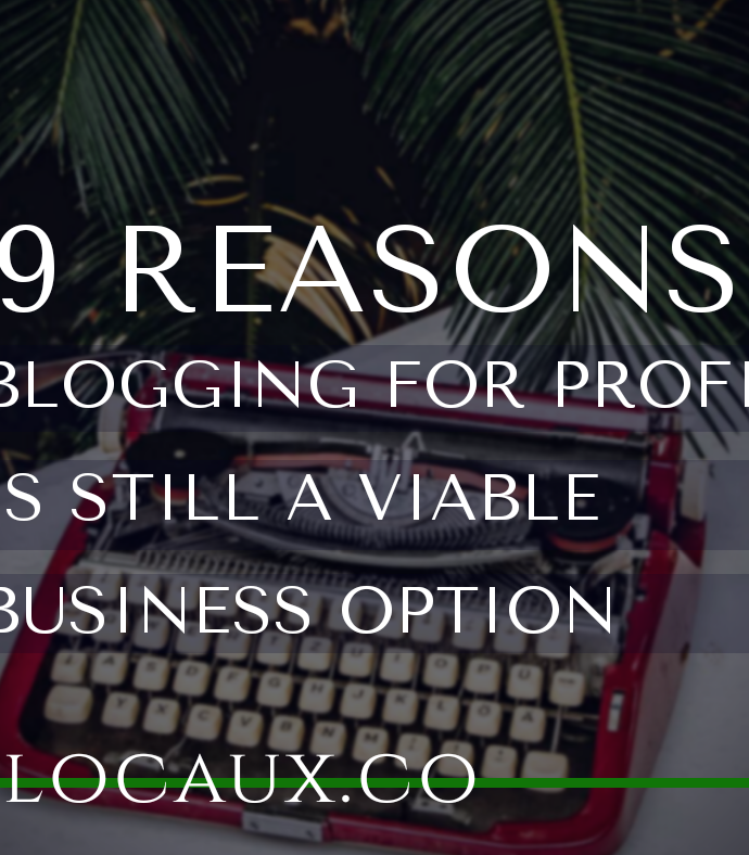 9 Reasons Blogging For Profit Is Still A Viable Business Option
